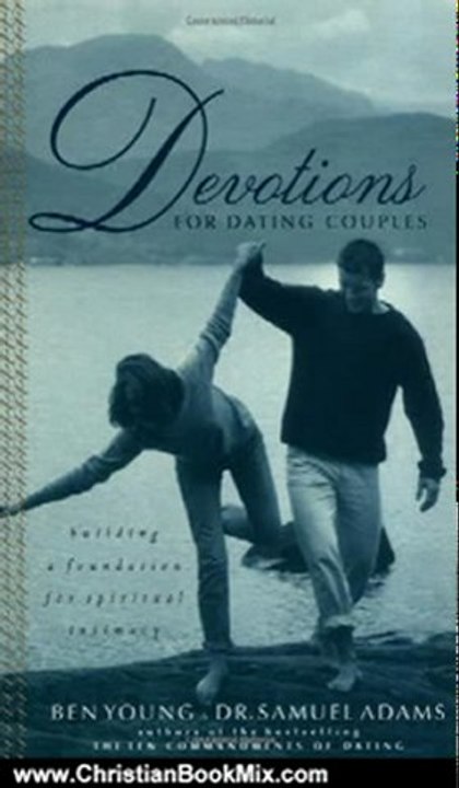 Christian Book Review: Devotions For Dating Couples: Building A Foundation For Spiritual Intimacy by Samuel Adams, Ben Young