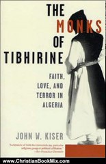 Christian Book Review: The Monks of Tibhirine: Faith, Love, and Terror in Algeria by John Kiser