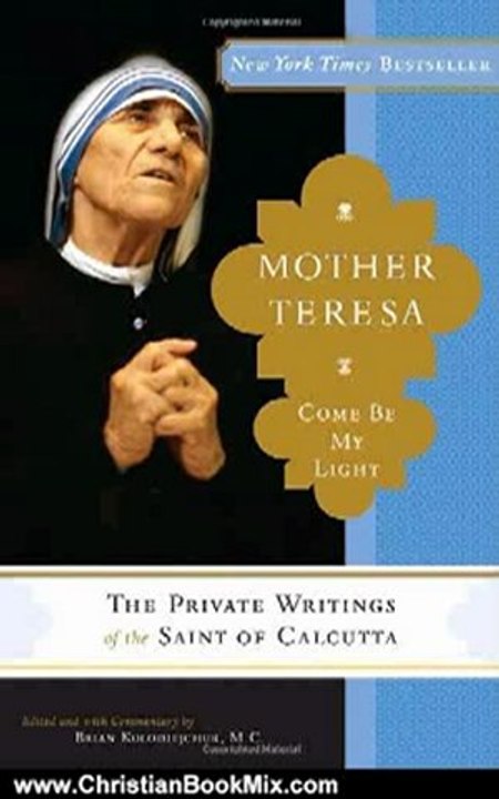 Christian Book Review: Mother Teresa: Come Be My Light by Mother Teresa Mother Teresa, Brian Kolodiejchuk