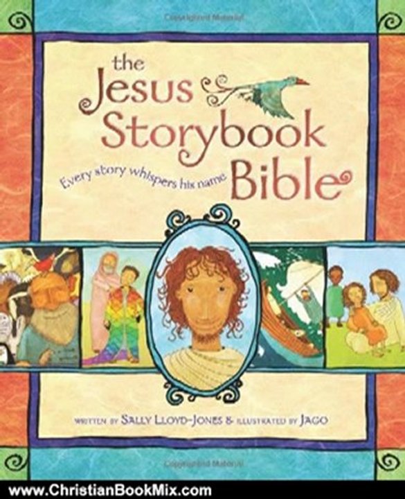 Christian Book Review: The Jesus Storybook Bible: Every Story Whispers His Name by Sally Lloyd-Jones, Jago