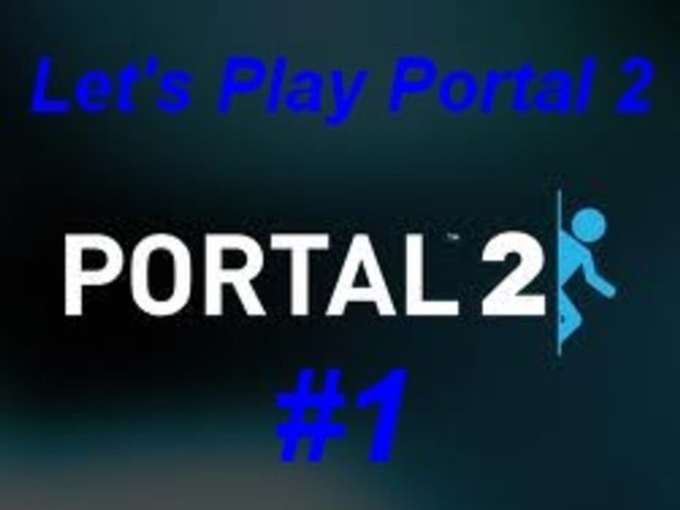 Let's Play Portal 2 (PC) : Episode #1 : Appel de courtoisie
