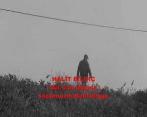 Halit Bilgiç - Bir Can Ölüyor