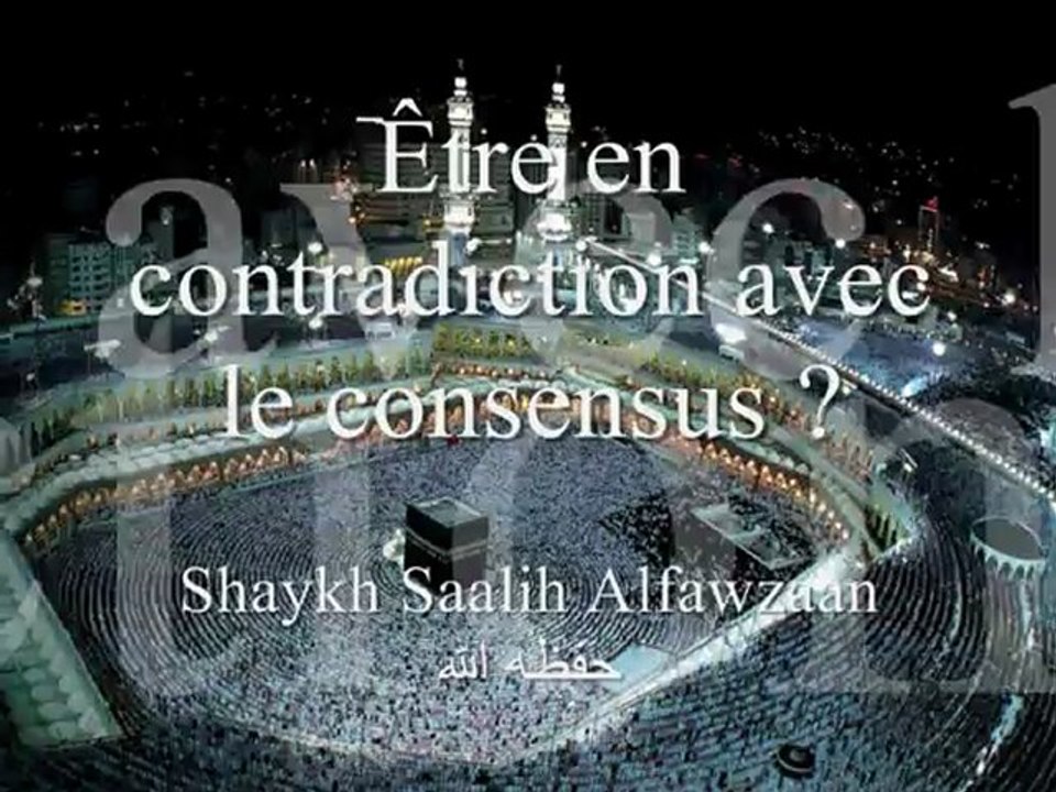 Celui qui contredit le consensus, Shaykh Saalih Alfawzaan حفظه الله