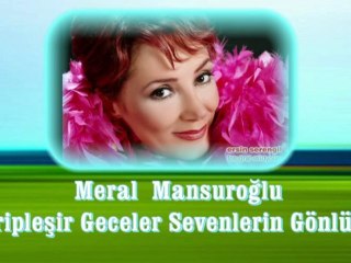 Meral Mansuroğlu ♪♪♪ Garipleşir Geceler Sevenlerin Gönlünde (Seheryelinden Esintiler)