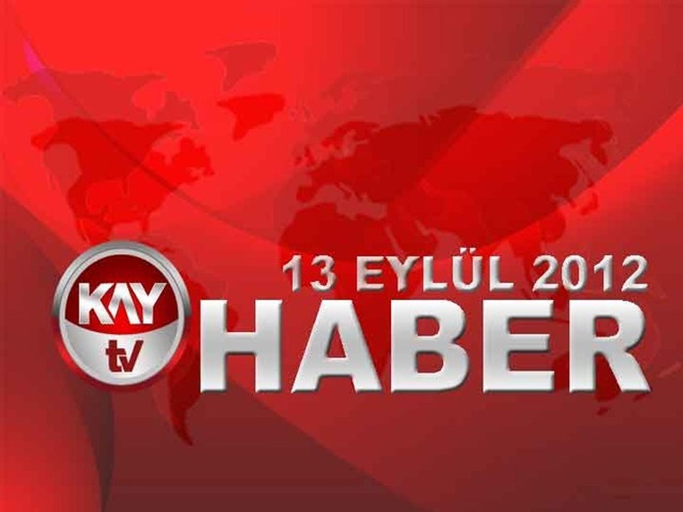 KAYTV ANA HABER BÜLTENİ 13 EYLÜL 2012