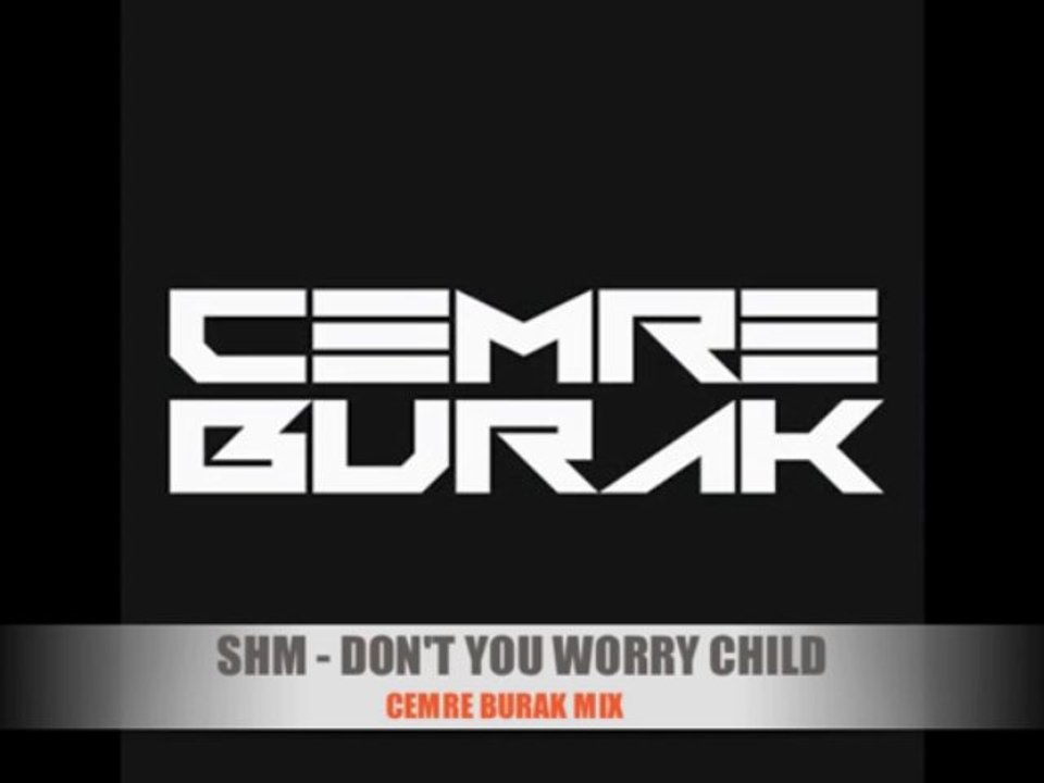Don't You Worry Child ( Cemre Burak Mix )
