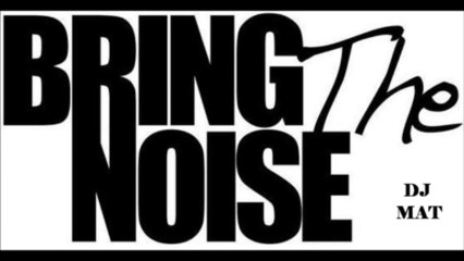 Bring The Noise Remix DJ MAT