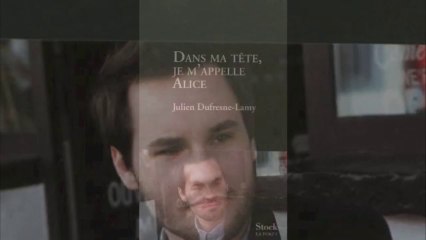 "Dans ma tête, je m'appelle Alice" Julien Dufresne-Lamy - lecture d'extraits
