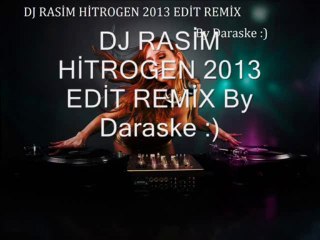 DJ RASİM HİTROGEN 2013 EDİT REMİX By Daraske