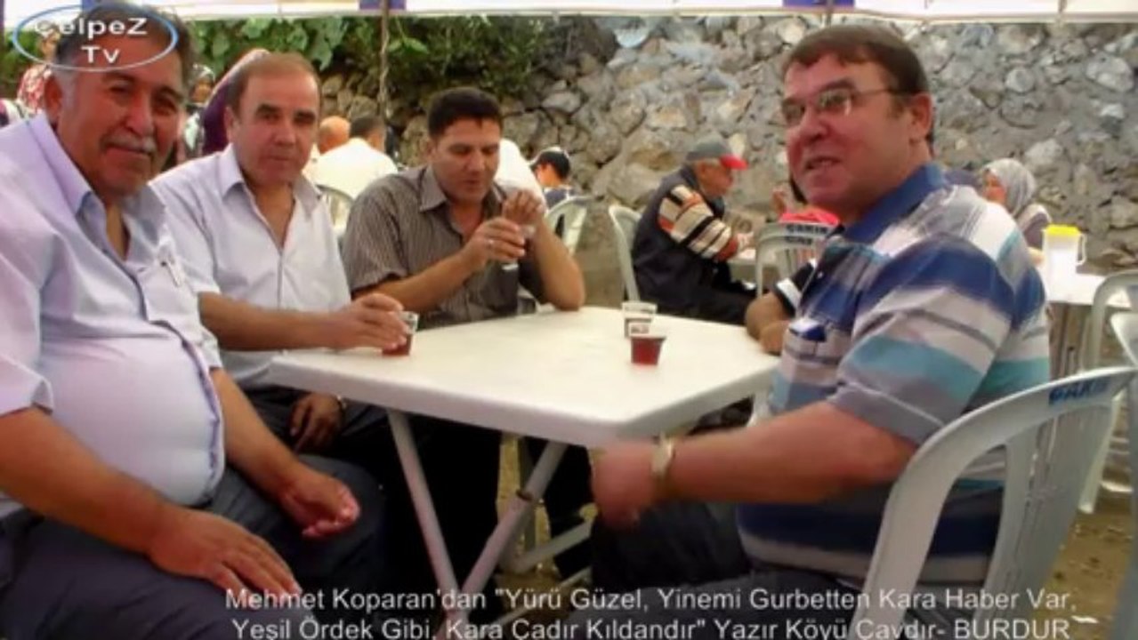 Mehmet Koparan'dan "Yürü Güzel, Yinemi Gurbetten Kara Haber Var, Yeşil Ördek Gibi, Kara Çadır Kıldandır" Yazır Köyü Çavdır- BURDUR