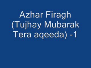Azhar Firagh( tujhay mubarak tera aqeeda)