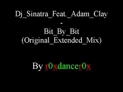 Dj Sinatra Feat. Adam Clay - Bit By Bit (Original Extended Mix)