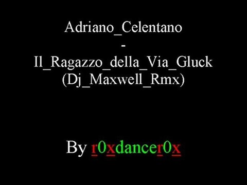 Adriano Celentano - Il Ragazzo Della Via Gluck (Dj Maxwell Rmx)