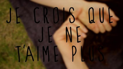 JE CROIS QUE JE NE T'AIME PLUS - teaser