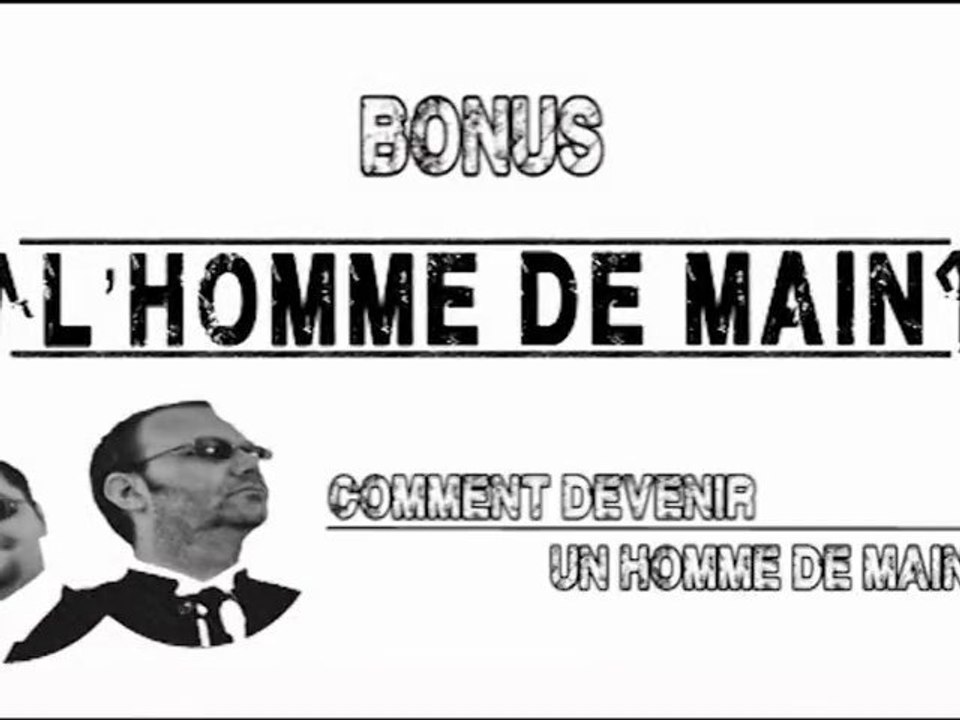 L'Homme de Main - Comment devenir un Homme de Main ? (bonus)
