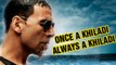 Once A Khiladi, Always A Khiladi - Akshay Kumar