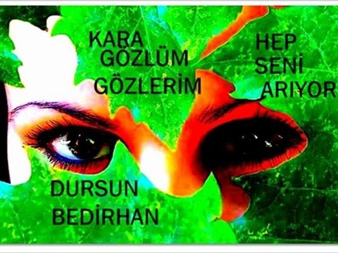 Kara Gözlüm Gözlerim HEP Seni Arıyor Dursun BEDİRHAN
