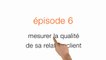 [FR] relation client, besoin d'un coup de main ? Episode 6 : mesurer la qualité de sa relation client [vidéo]