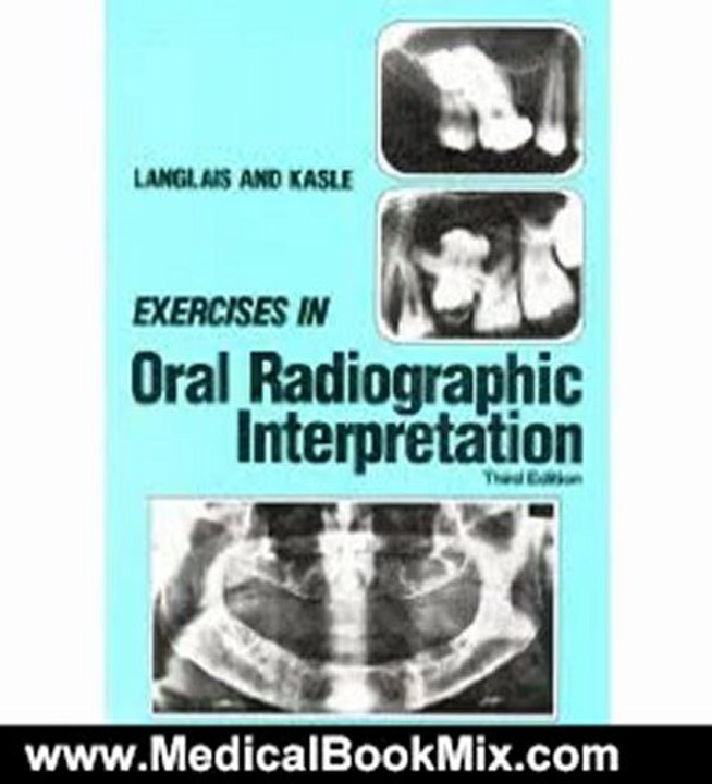 Medical Book Review: Exercises in Oral Radiographic Interpretation, 3e by Robert P. Langlais DDS MS, Myron J. Kasle DDS MSD