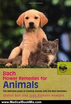 Medical Book Review: Bach Flower Remedies for Animals: The Definitive Guide to Treating Animals with the Bach Remedies by Stefan Ball, Judy Ramsell Howard