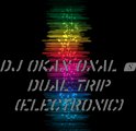 DJ Okan Onal - Dual Trip (Electronic) !!!