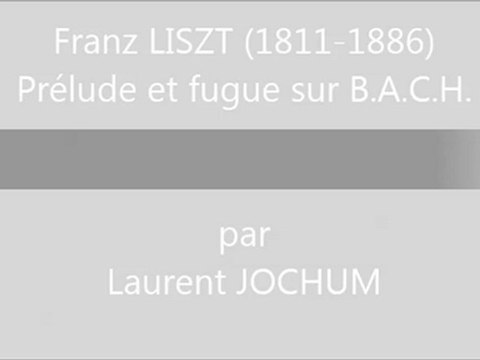 Laurent JOCHUM Prélude et fugue sur B.A.C.H. de F. LISZT