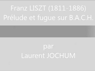 Laurent JOCHUM Prélude et fugue sur B.A.C.H. de F. LISZT
