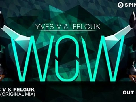 Yves V & Felguk - WOW (Original Mix)