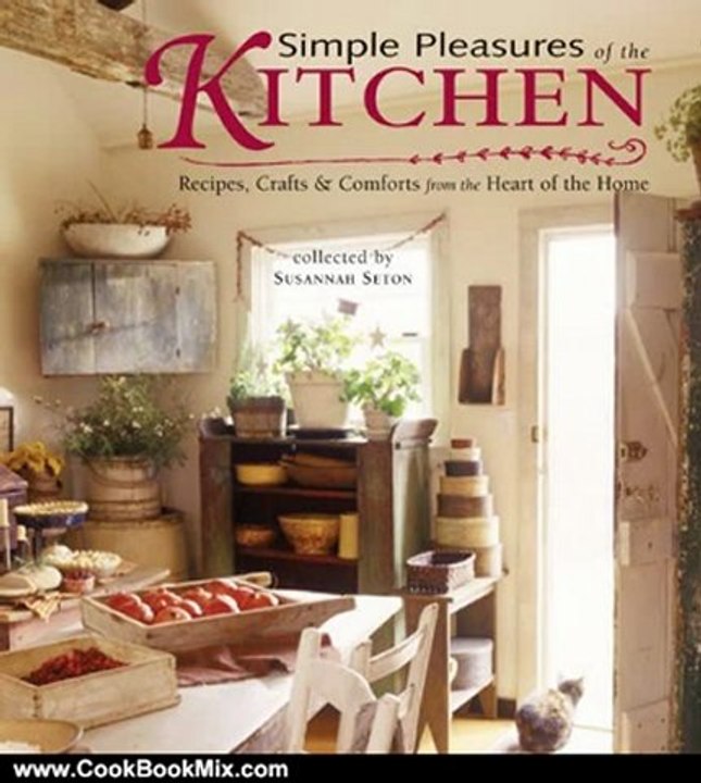 Cooking Book Review: Simple Pleasures of the Kitchen: Recipes, Crafts and Comforts from the Heart by Susannah Seton