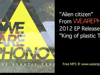 wearephono // Alien citizen (King of plastic Tree)