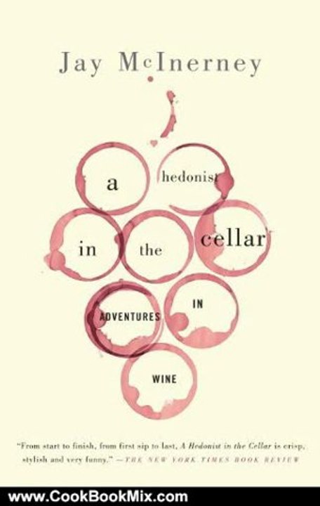 Cooking Book Review: A Hedonist in the Cellar: Adventures in Wine by Jay McInerney