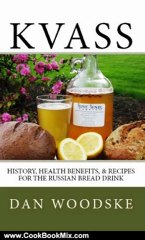 Cooking Book Review: Kvass: History, Health Benefits, & Recipes for the Russian Bread Drink by Dan Woodske