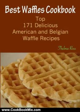 Cooking Book Review: Best Waffles Cookbook : Top 171 Delicious American and Belgian Waffle Recipes by Thelma Ross