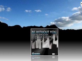 Steve Smooth, Joe C & DJ Torio feat. Drew Delneky - Be Without You