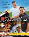 Cooking Book Review: The Deen Bros. Get Fired Up: Grilling, Tailgating, Picnicking, and More by Melissa Clark, Bobby Deen, Jamie Deen
