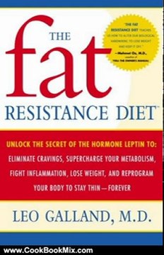 Cooking Book Review: The Fat Resistance Diet: Unlock the Secret of the Hormone Leptin to: Eliminate Cravings, Supercharge Your Metabolism, Fight Inflammation, Lose Weight & Reprogram Your Body to Stay Thin- by Leo Galland Md