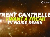 Trent Cantrelle - I Want A Freak (TV Noise Remix) [Available October 29]