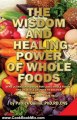 Cooking Book Review: The Wisdom and Healing Power of Whole Foods: Harnessing the Incredible Healing Power of Nature Through Whole Foods. Making Your Body Healthier, So that Your Body Can Regulate and Repair Itself. by Patrick Quillin