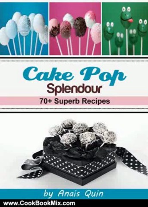 Cooking Book Review: Cake Pop Splendor. 70+ Superb Recipes by Anais Quinn