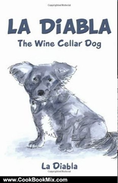 Cooking Book Review: La Diabla: The Wine Cellar Dog by La Diabla