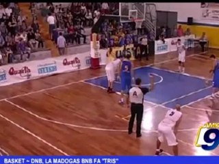 Basket | DNB, la Madogas BNB fa "tris"
