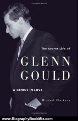 Biography Book Review: The Secret Life of Glenn Gould: A Genius in Love by Michael Clarkson