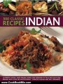 Cooking Book Review: 300 Classic Indian Recipes: Authentic dishes, from kebabs, korma and tandoori to pilau rice, balti and biryani, with over 300 photographs by Shehzad Husain, Rafi Fernandez