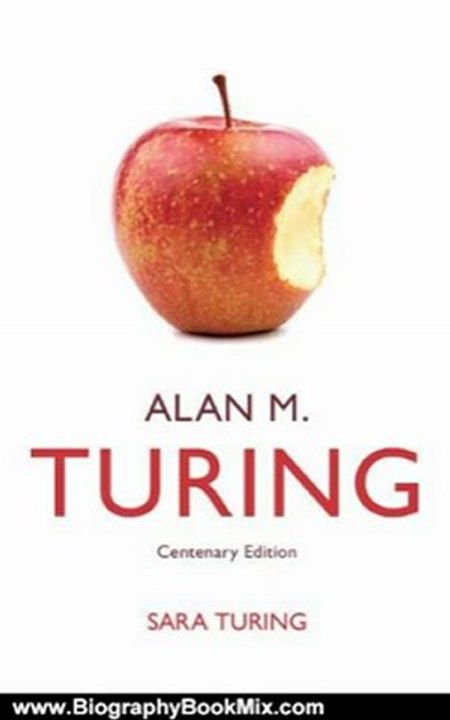 Biography Book Review: Alan M. Turing: Centenary Edition by Sara Turing, John F. Turing, Lyn Irvine, Martin Davis