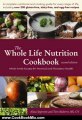Cooking Book Review: The Whole Life Nutrition Cookbook: Whole Foods Recipes for Personal and Planetary Health, Second Edition by Alissa Segersten, Tom Malterre MS CN