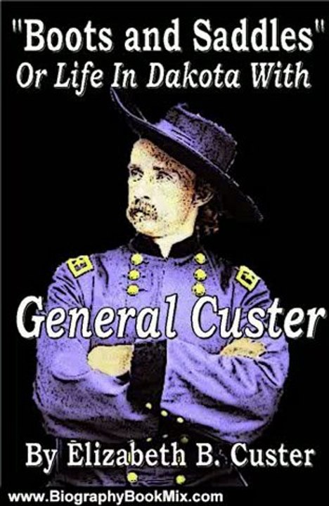 Biography Book Review: "Boots & Saddles" Life with General Custer by Elizabeth B. Custer