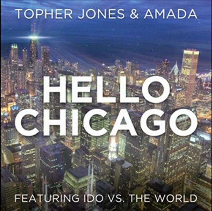 Topher Jones & Amada feat. Ido Vs. The World - Hello Chicago