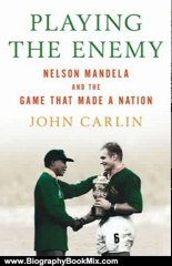 Biography Book Review: Playing the Enemy: Nelson Mandela and the Game That Made a Nation by John Carlin