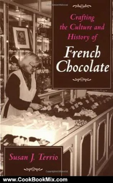 Cooking Book Review: Crafting the Culture and History of French Chocolate by Susan J. Terrio