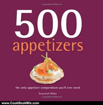 Cooking Book Review: 500 Appetizers: The Only Appetizer Cookbook You'll Ever Need (500 Cooking (Sellers)) by Susannah Blake